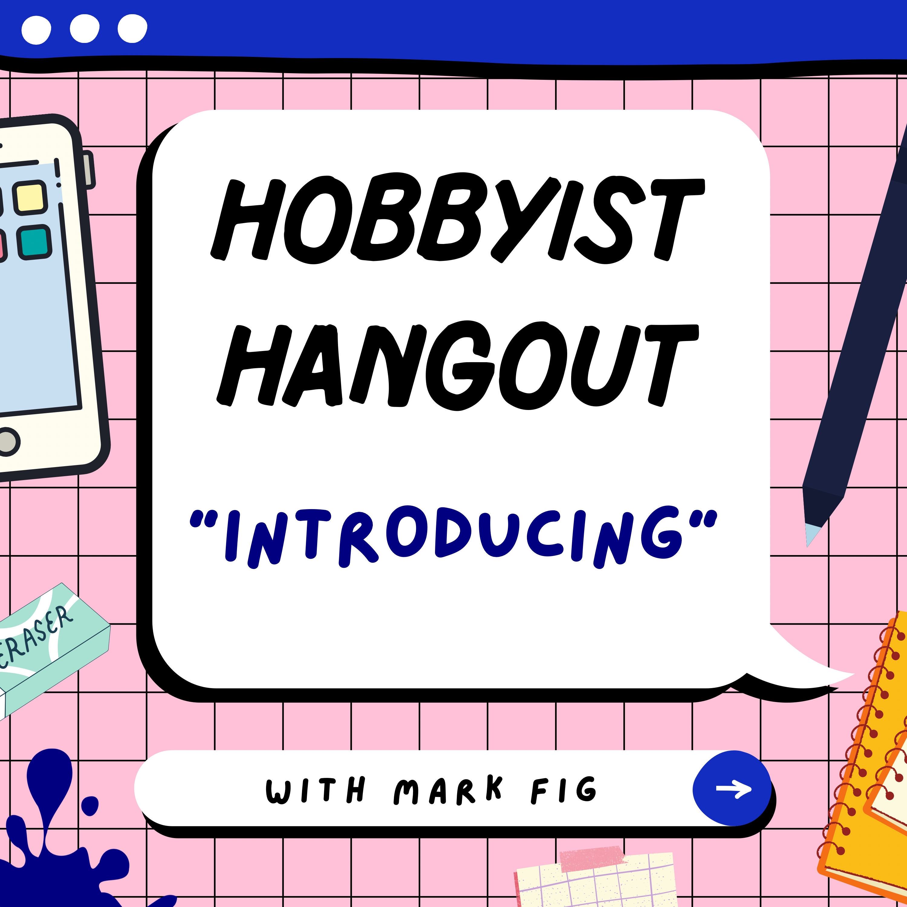 Introducing The Hobbyist Hangout Podcast